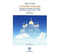 L'ultimo viaggio. Aristotele Fioravanti alla corte dello Zar (da Bologna a Mosca 1475-1485)