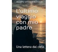 L'ultimo viaggio con mio padre: Una lettera dal cielo