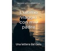 L'ultimo viaggio con mio padre: Una lettera dal cielo