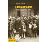 L' ultimo viaggio. Dalle leggi razziste alla Shoah. La storiografia, le memorie