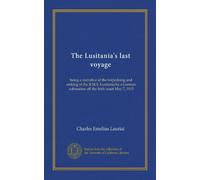 L'ultimo viaggio del Lusitania: raccontare il siluramento e l'affondamento della R.M.S. Lusitania da parte di un sottomarino tedesco al largo della costa irlandese 7 maggio 1915