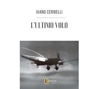 Libri Ceribelli Ivano - L' Ultimo Volo