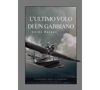 L'ultimo volo di un gabbiano Guido Barani pilota - Stefano Andreozzi