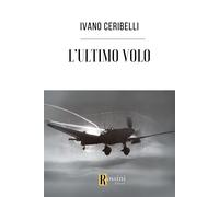 Libri Ceribelli Ivano - L' Ultimo Volo