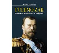 L'ultimo Zar: Nicola II, Alessandra e Rasputin
