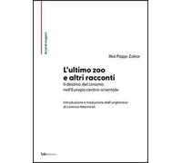 L'ultimo zoo e altri racconti. Il destino del cinismo nell'Europa centro-orientale