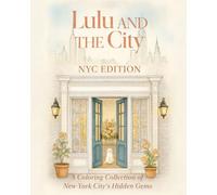 Lulu AND THE City: NYC EDITION A Coloring Collection of New York City’s Hidden Gems