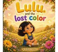Lulu and the lost color: A Colorful Adventure
