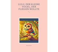 Lulu, der kleine Vogel, der fliegen wollte