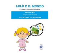 Lulù e il mondo. Dall'io al noi. Viaggio nelle emozioni