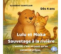 Lulu et Moka : sauvetage à la rivière: L’amitié, c’est un pont qu’on construit à deux