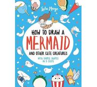 Lulu Mayo How to Draw a Mermaid and Other Cute Creatures with Simple (Tascabile)