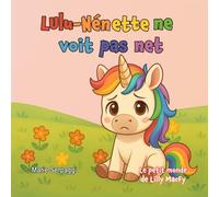 Lulu-Nénette ne voit pas net: L'histoire d'une licorne qui ne voit pas les couleurs, une aventure sur la différence, la sensibilité et la confiance en soi