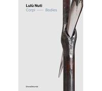 Lulù Nuti. Corpi-Bodies. Ediz. a colori