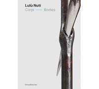 Lulù Nuti. Corpi-Bodies. Ediz. a colori