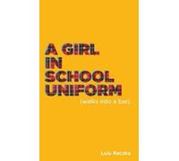Lulu Raczka A Girl in School Uniform (Walks Into a Bar) (Tascabile)