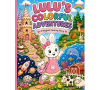 Lulu’s Colorful Adventures: A Magical Coloring Story Through the Forest, Ocean, Space, Farm & Candy Land