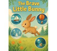Lulu The Brave Little Bunny: The Bunny’s Big Adventures: Stories of Bravery, Friendship, and Fun