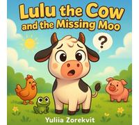 Lulu the Cow and the Missing Moo: A Funny Story About Finding Your True Voice