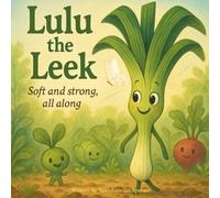 Lulu the Leek - Soft and strong, all along: A Sproutlings Series Story
