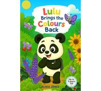 Lulu the Panda Brings the Colours Back: A colourful journey of kindness, friendship and fun!: Counting to five and learning colours through engaging tasks for children up to 5 years old