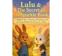 Lulu & The Secret of the Sparkle Bank: A Magical Tale of Saving, Dreaming, and Growing Wealth One Coin at a Time