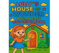 Lulu's House of Wonder Bold & Easy Coloring Book: A Whimsical Adventure of Simple and Fun Coloring Pages for Kids, Beginners, and Seniors Alike