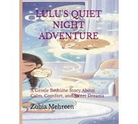 LULU'S QUIET NIGHT: A Gentle Bedtime Story About Calm, Comfort, and Sweet Dreams