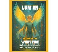 Lum’en: Bearer of the White Fire: An Inspirational Story to Read, Reflect, and Color
