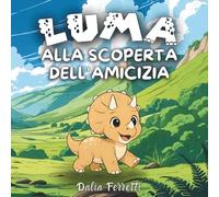 Luma alla scoperta dell'Amicizia: Storia Giurassica di una Piccola Triceratopo | Ediz. a Colori