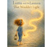 Luma and the Lantern That Wouldn't Light: A story about the Light that changes everything.
