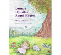 Luma e i Quattro Regni Magici: Un racconto per bambini ad ispirazione Waldorf