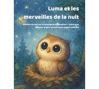Luma et les merveilles de la nuit: Histoire du soir sur le courage et le réconfort - vaincre en douceur la peur du noir (avec page à colorier)