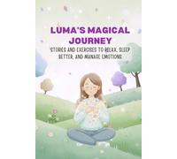 Luma’s Magical Journey: An Introduction to Meditation and Relaxation Techniques for Children