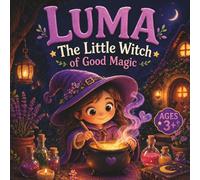 Luma: The Little Witch of Good Magic: A Heartwarming Story About Kindness, Courage, and the Magic Within