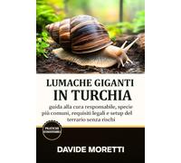 Lumache Giganti in Turchia: guida alla cura responsabile, specie più comuni, requisiti legali e setup del terrario