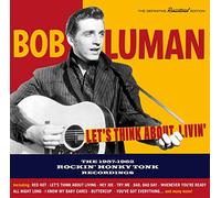 Luman Bob - Let'S Think About Livin' - The 1957-1962 Rockin' Honky Tonk Recordings