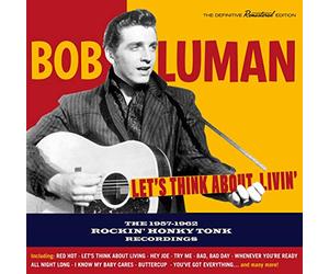 Luman Bob - Let'S Think About Livin' - The 1957-1962 Rockin' Honky Tonk Recordings