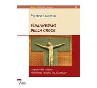 L' umanesimo della croce. La spiritualità cristiana nelle diverse vocazioni in Louis Bouyer