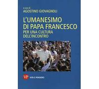 L'umanesimo di papa Francesco. Per una cultura dell'incontro