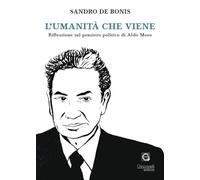 L'umanità che viene. Riflessioni sul pensiero politico di Aldo Moro - De B...