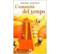 L'umanità del tempo - Bacci Andrea, Tunno Carmen G.