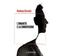 L'umanità e la condivisione. A volte fantastico - Correale Gianluca