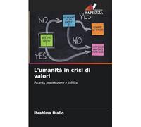 L'umanità in crisi di valori: Povertà, prostituzione e politica