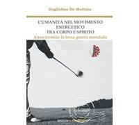 L' umanità nel movimento energetico tra corpo e spirito. Anno tremila: la terza guerra mondiale