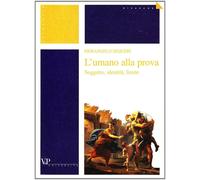 L'umano alla prova. Soggetto, identità, limite - Sequeri Pierangelo