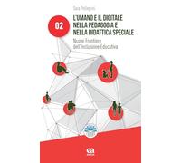 L'umano e il digitale nella pedagogia e nella didattica speciale. Nuove frontiere dell'inclusione educativa