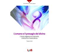 L'umano e il presagio del divino. L'«homo religiosus» tra interiorità, mis...