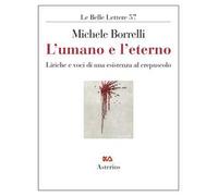 L'umano e l'eterno. Liriche e voci di una esistenza al crepuscolo