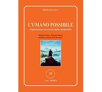 L'umano possibile. Esplorazioni in uscita dalla modernità